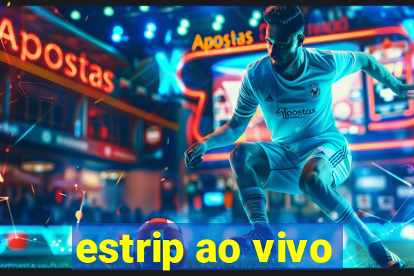 estrip ao vivo